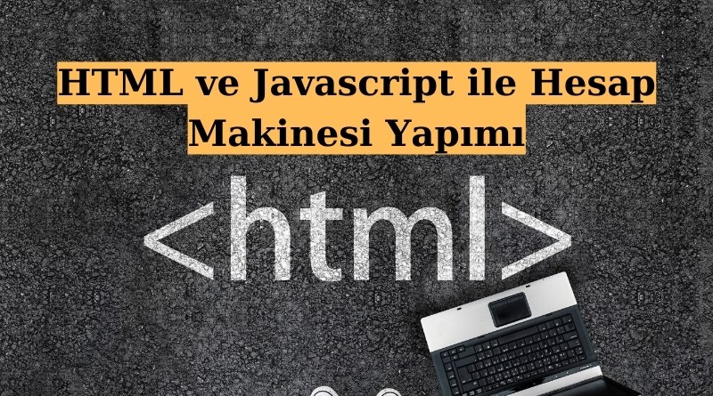 HTML ve Javascript ile Hesap Makinesi Yapımı
