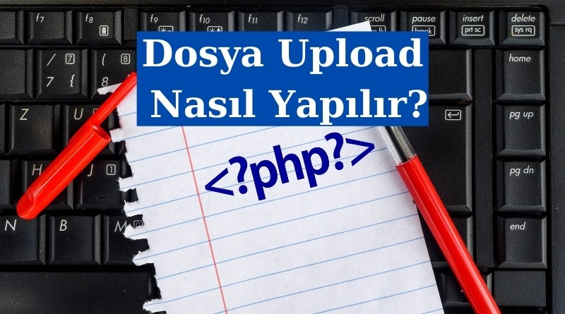 PHP ile Dosya Upload Nasıl Yapılır