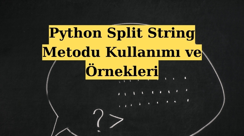 Python Split String Metodu Kullanımı ve Örnekleri
